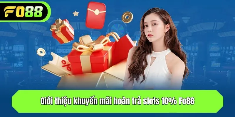 Giới thiệu khuyến mãi hoàn trả slots 10% Fo88