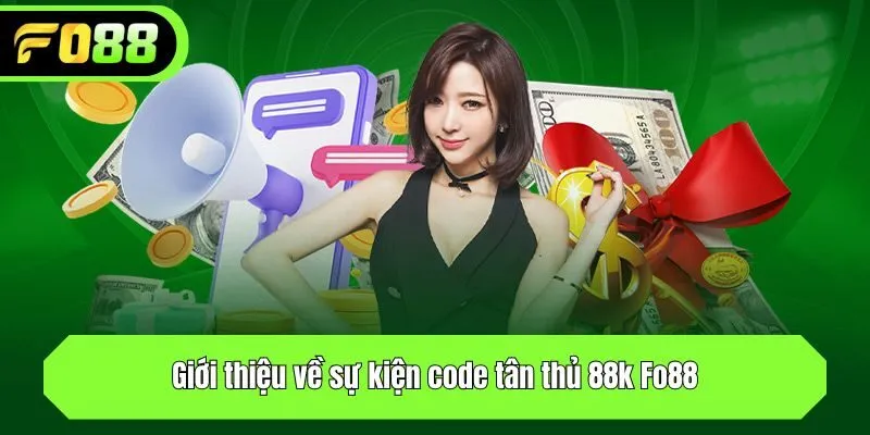 Giới thiệu về sự kiện code tân thủ 88k Fo88