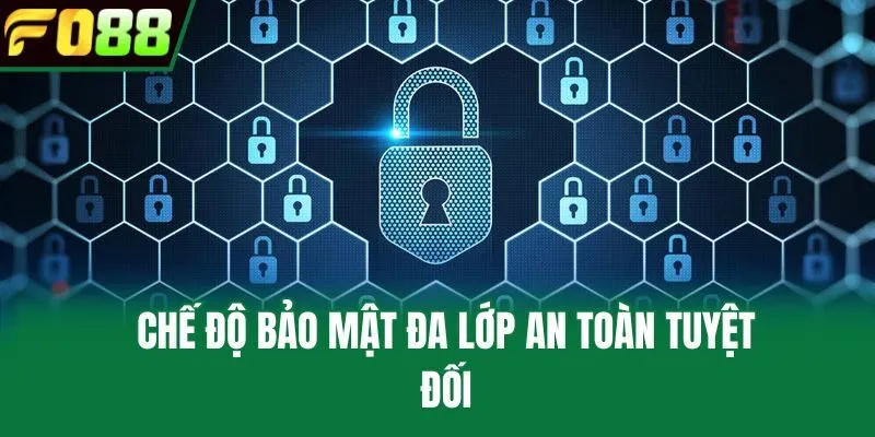 Chế độ bảo mật đa lớp an toàn tuyệt đối